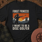 Forget Princess T-Shirt