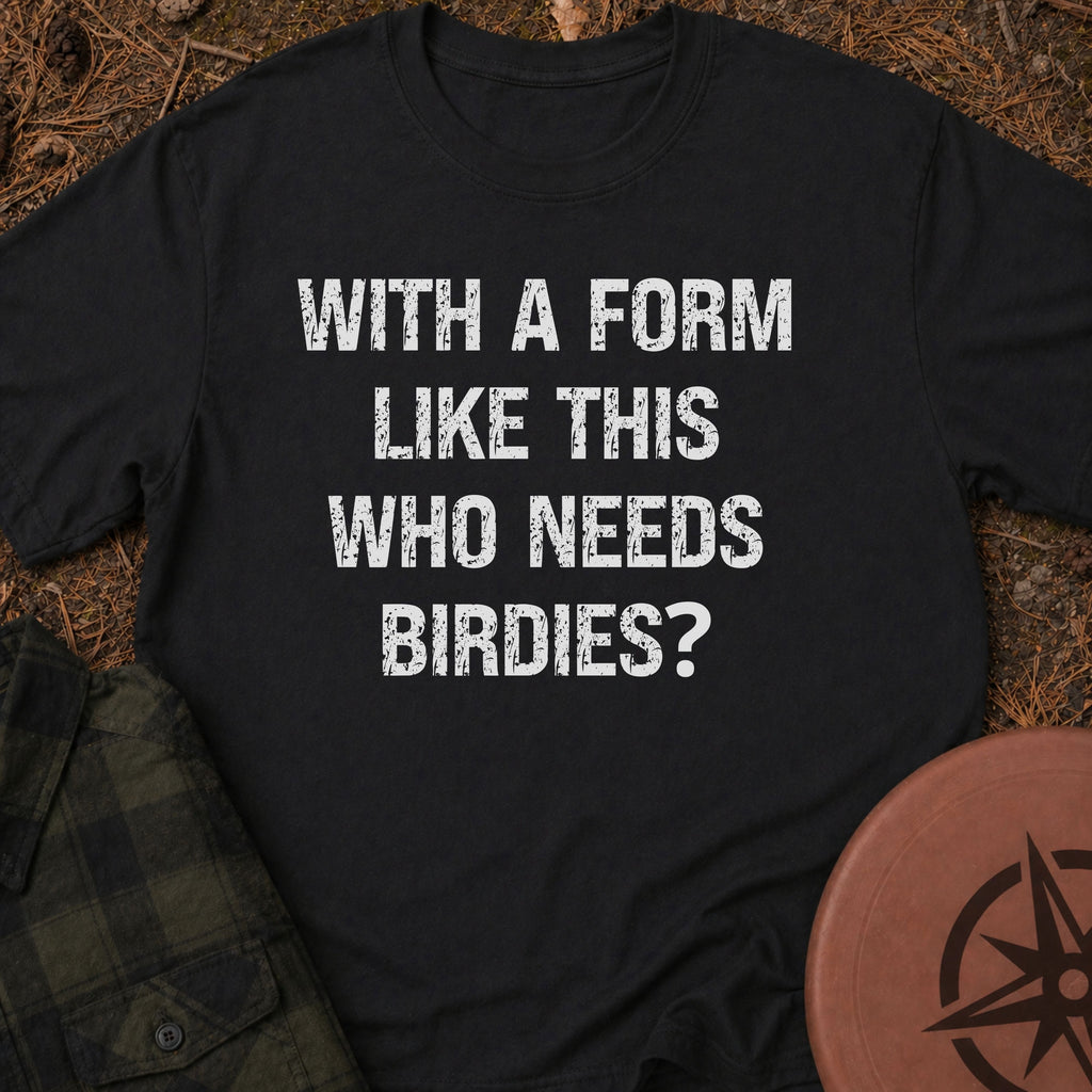 Who Needs Birdies T-Shirt