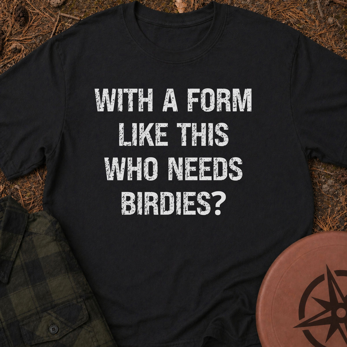 Who Needs Birdies T-Shirt