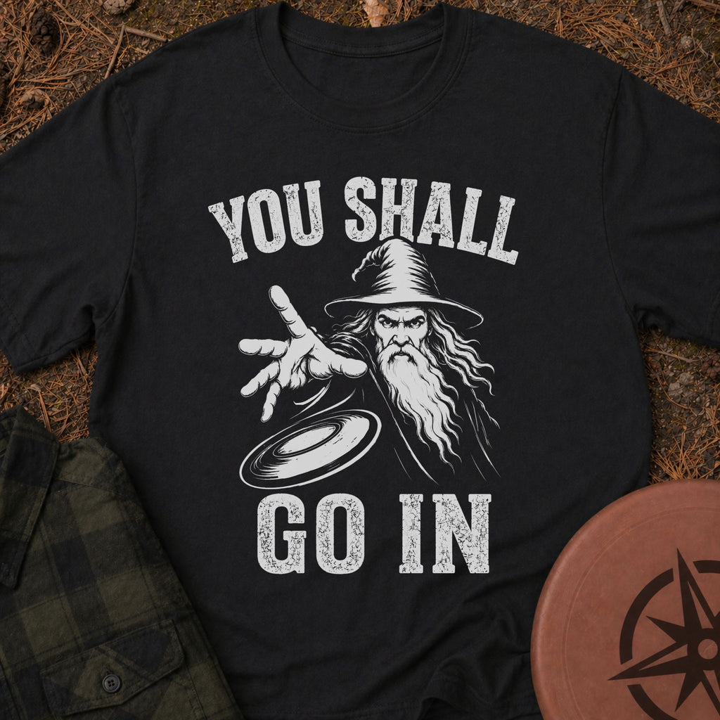 You Shall Go In T-Shirt