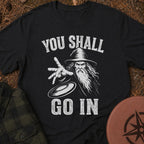 You Shall Go In T-Shirt