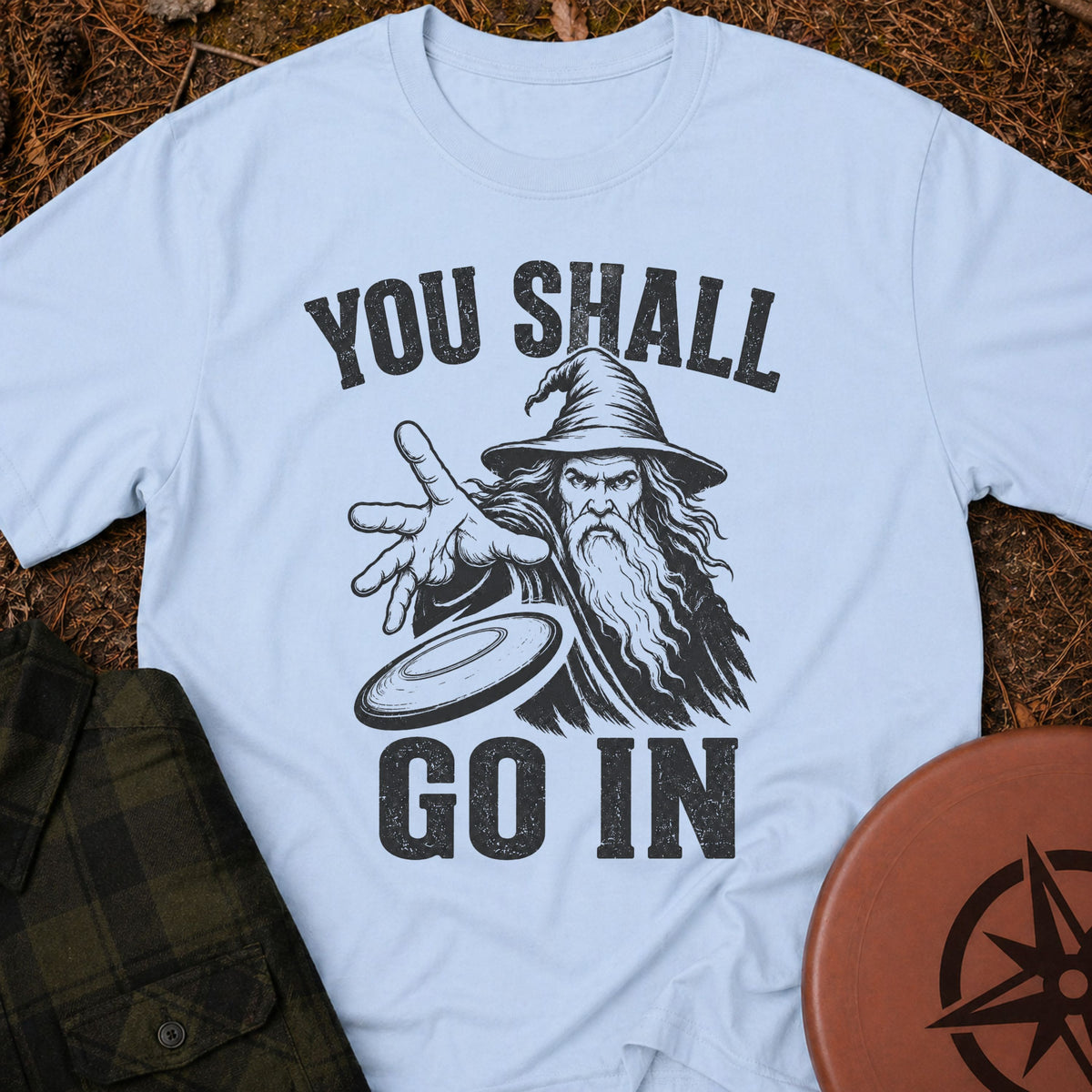 You Shall Go In T-Shirt
