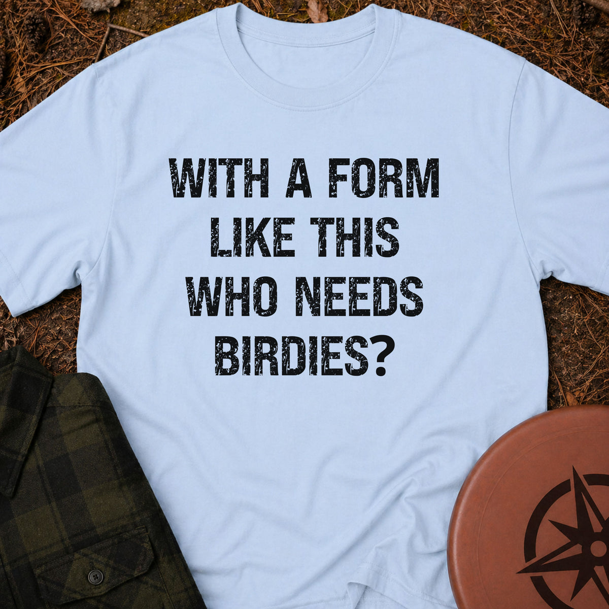 Who Needs Birdies T-Shirt