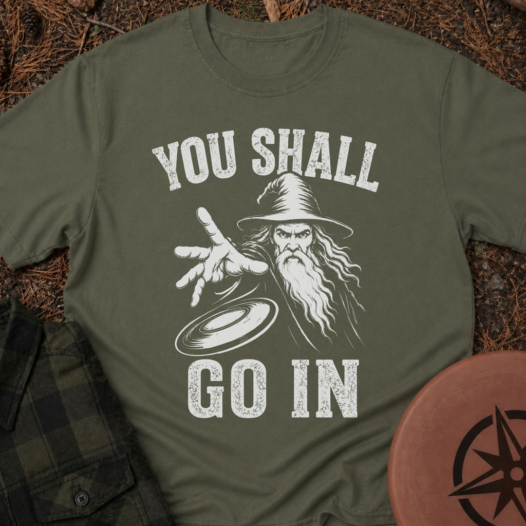 You Shall Go In T-Shirt