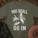 You Shall Go In T-Shirt