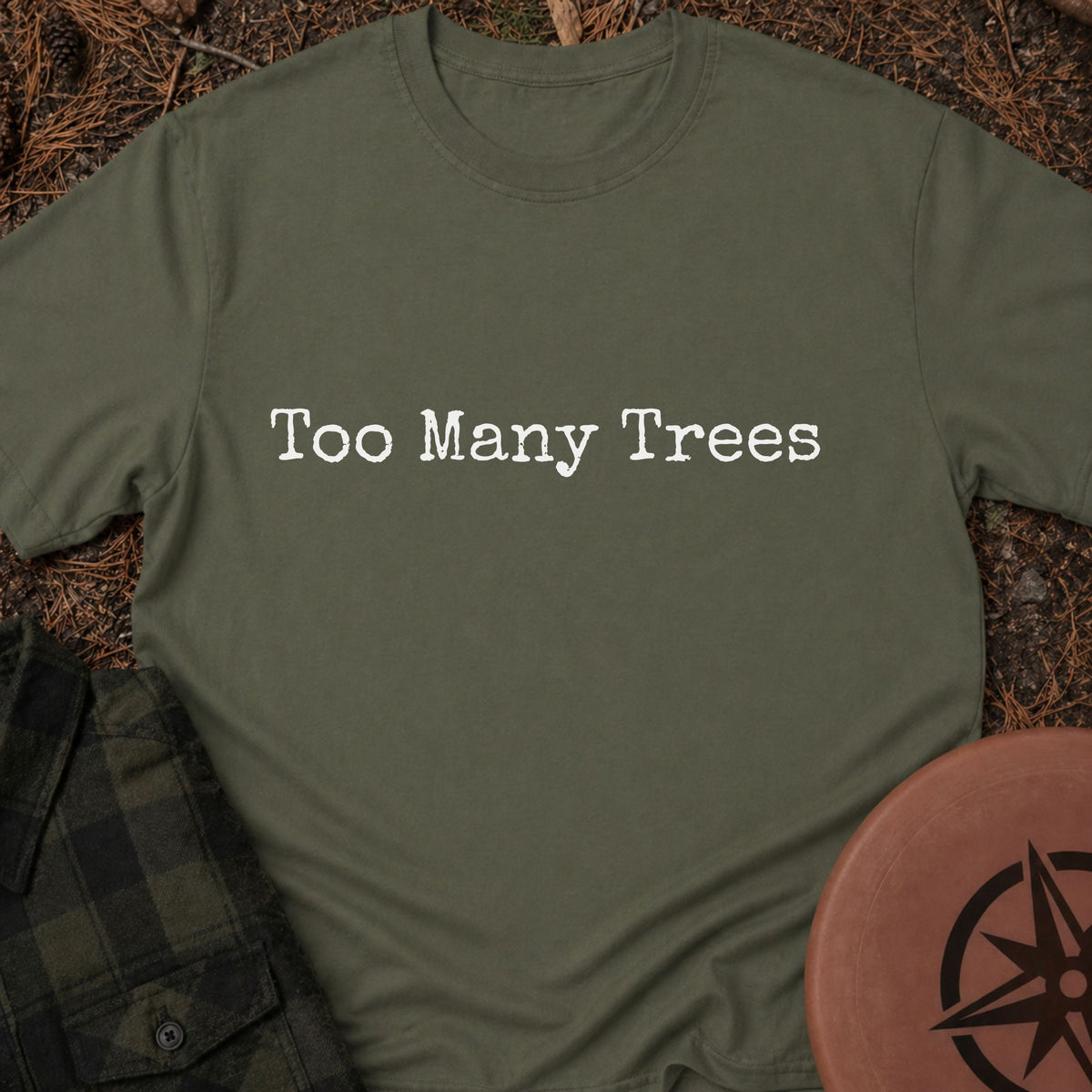 Too Many Trees T-Shirt