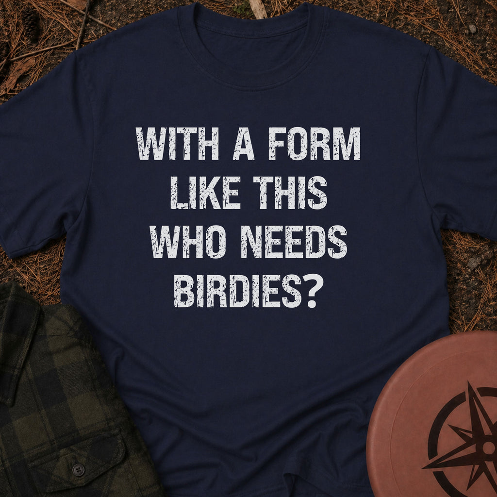 Who Needs Birdies T-Shirt