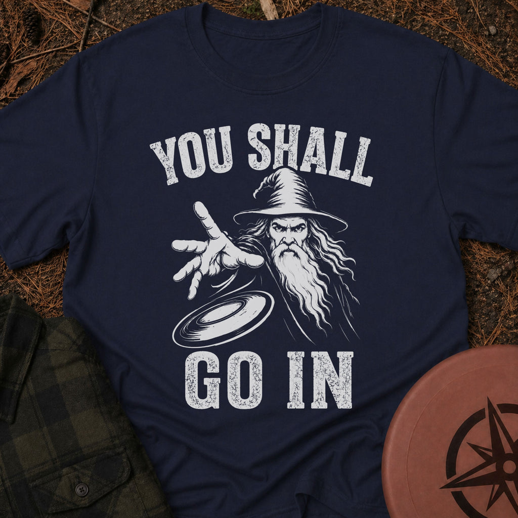 You Shall Go In T-Shirt
