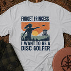 Forget Princess T-Shirt