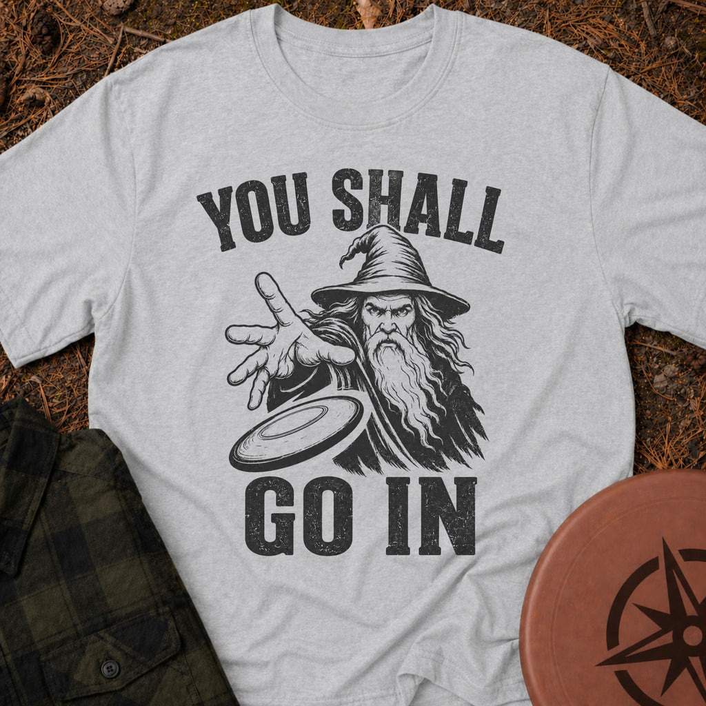 You Shall Go In T-Shirt