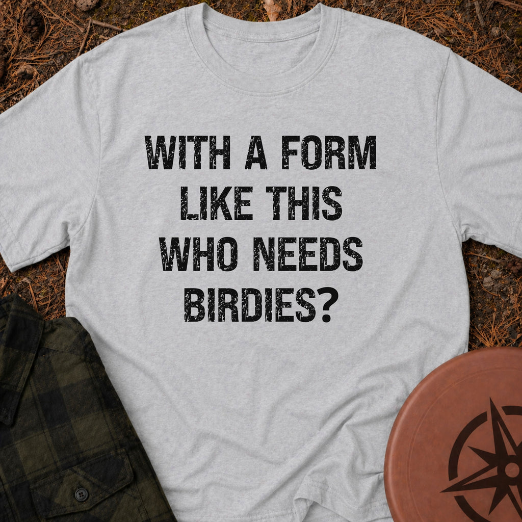 Who Needs Birdies T-Shirt