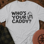 Who's Your Caddy T-Shirt