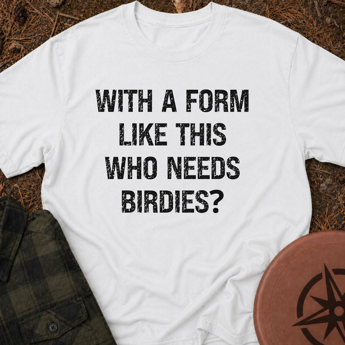 Who Needs Birdies T-Shirt