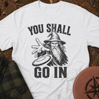 You Shall Go In T-Shirt